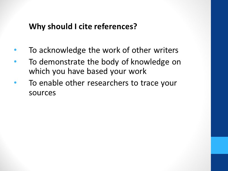 Why should I cite references?  To acknowledge the work of other writers 